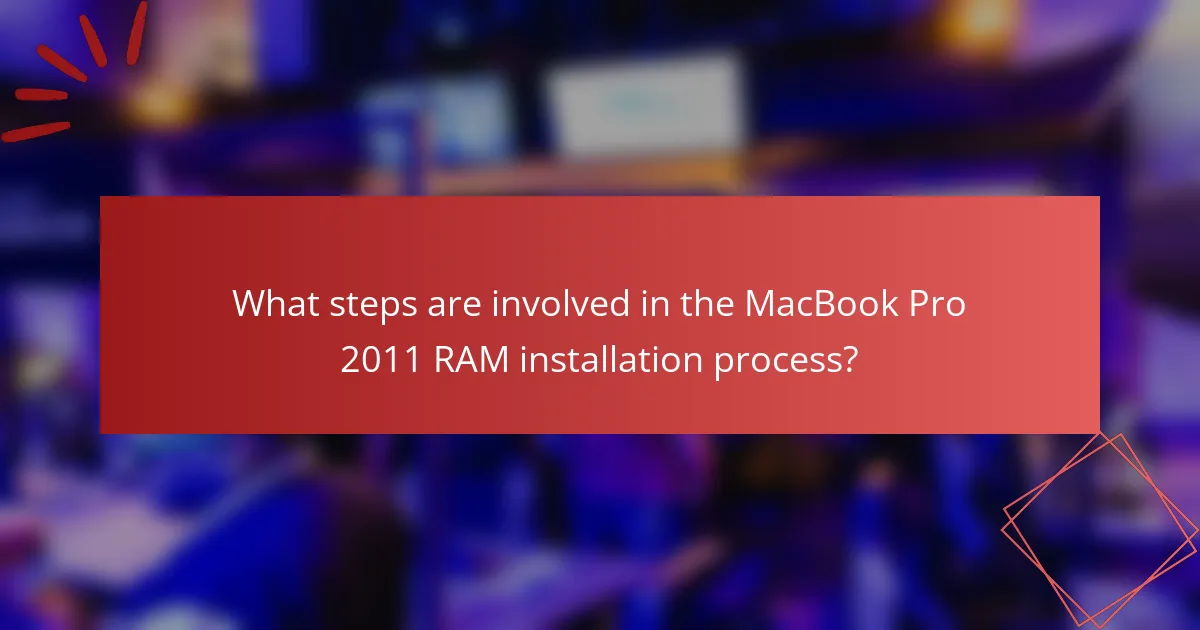 What steps are involved in the MacBook Pro 2011 RAM installation process?