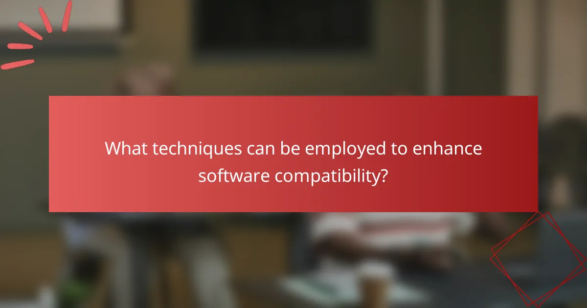 What techniques can be employed to enhance software compatibility?