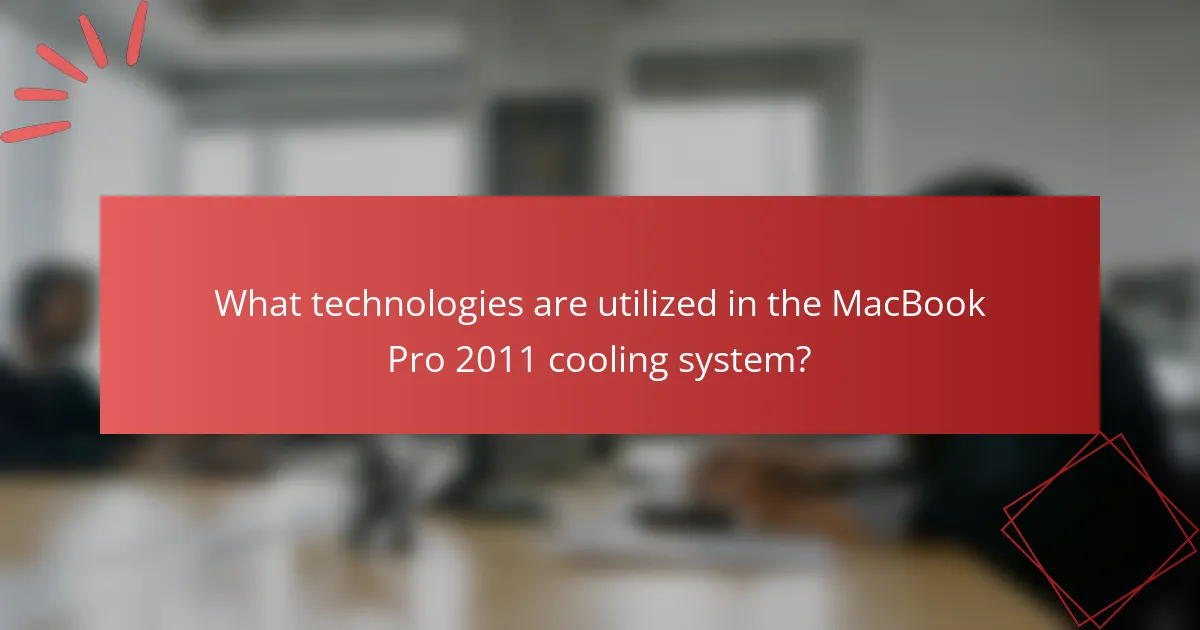 What technologies are utilized in the MacBook Pro 2011 cooling system?