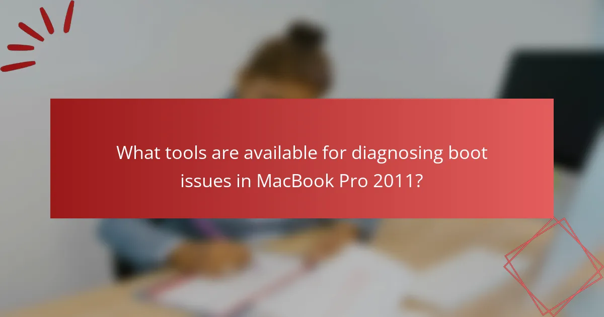 What tools are available for diagnosing boot issues in MacBook Pro 2011?