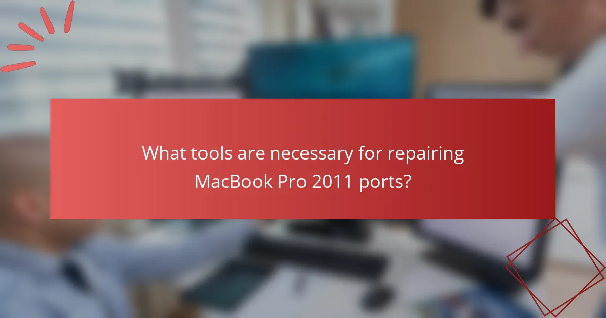 What tools are necessary for repairing MacBook Pro 2011 ports?