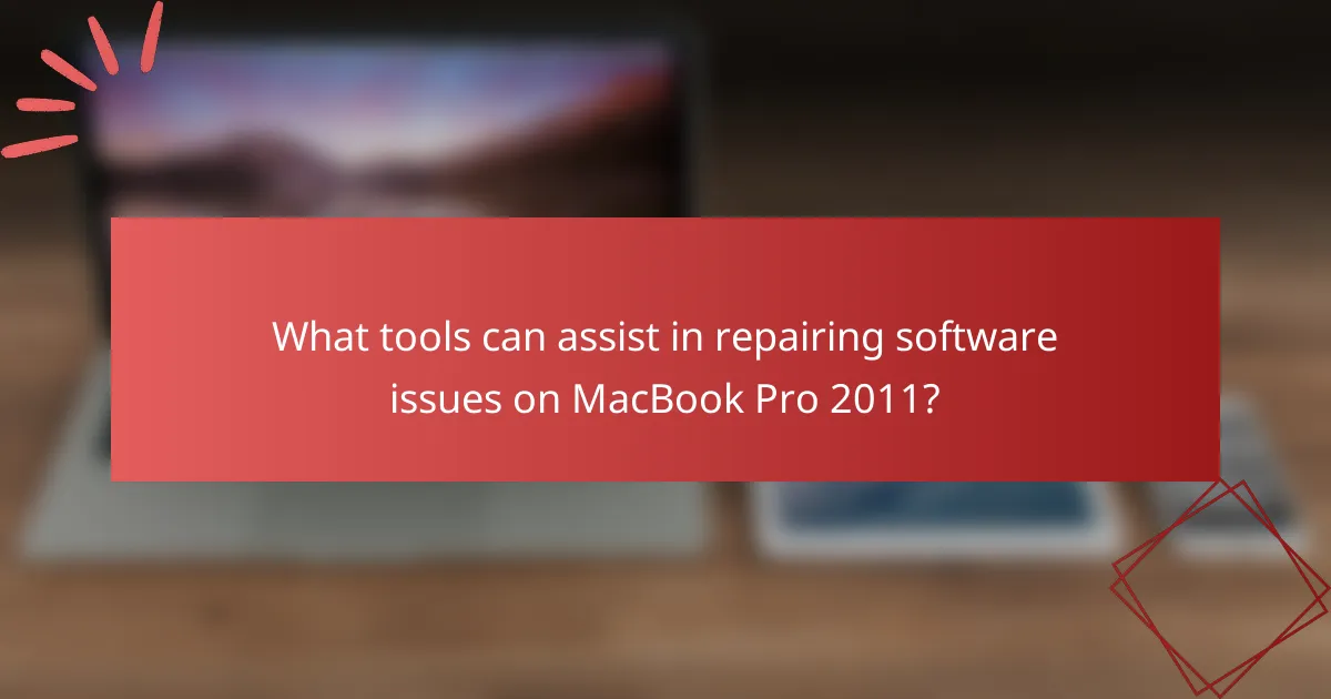 What tools can assist in repairing software issues on MacBook Pro 2011?
