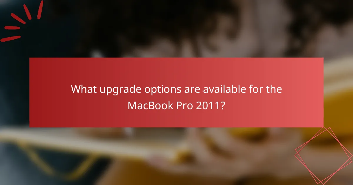 What upgrade options are available for the MacBook Pro 2011?